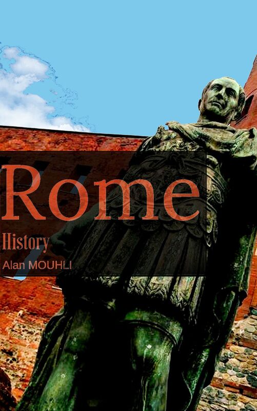 Rome History of the greatest empire & The emperor's from the beginning until the last one
