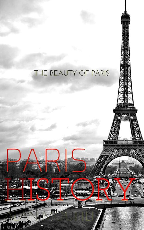 paris & History The beauty of paris (history of the city & eiffel tower history) paris from 52BC until these days