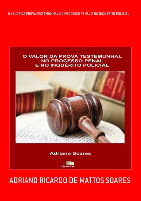 O Valor Da Prova Testemunhal No Processo Penal E No InquErito Policial