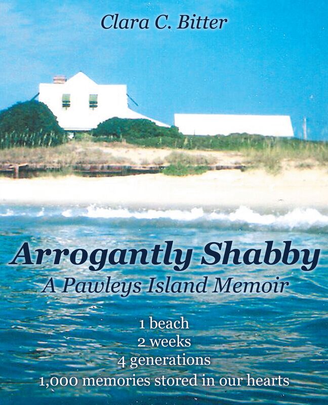 Arrogantly Shabby: A Pawleys Island Memoir: 1 Beach, 2 Weeks, 4 Generations, 1000 Memories Stored In Our Hearts