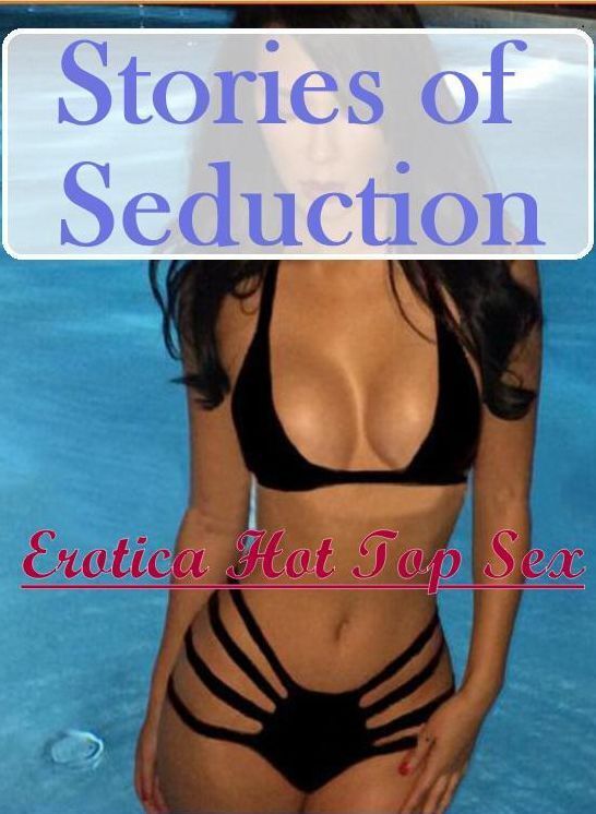 Bondage: Erotica Hot Top Sex Stories of Seduction ( Erotic Photography, Erotic Stories, Nude Photos, Naked , Lesbian, She-male, Gay, Fetish, Bondage, Sex, Erotica, Hentai, Blow Job, Three-sum , XXX)