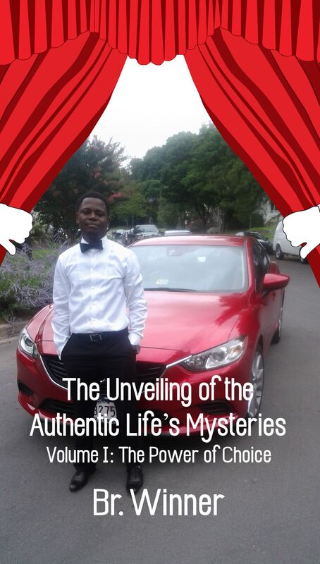 The Unveiling of the Authentic Life's Mysteries: Volume I: The Power of Choice