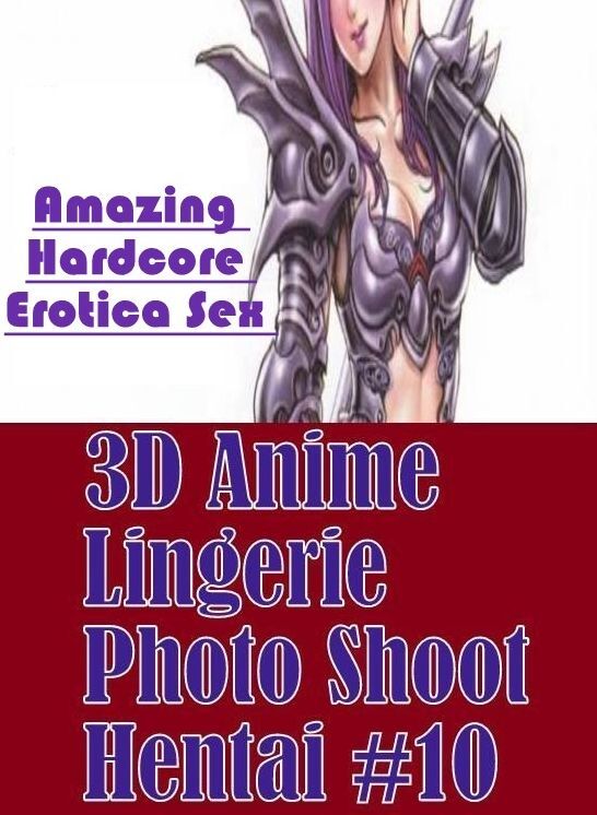 Erotica: Amazing Hardcore Erotica Sex 3D Anime Lingerie Photo Shoot Hentai #10 ( Erotic Photography, Erotic Stories, Nude Photos, Naked , Lesbian, She-male, Gay, Fetish, Bondage, Sex, Erotica, Hentai, Blow Job, Three-sum , XXX)