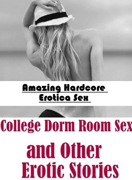 Bondage: Amazing Hardcore Erotica Sex College Dorm Room Sex and Other Erotic Stories ( Erotic Photography, Erotic Stories, Nude Photos, Naked , Lesbian, She-male, Gay, Fetish, Bondage, Sex, Erotica, Hentai, Blow Job, Three-sum , XXX)