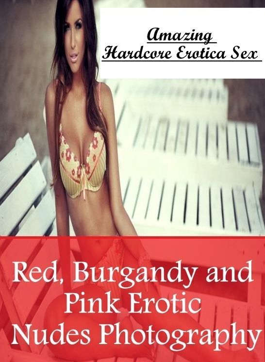 Erotic Stories: Amazing Hardcore Erotica Sex Red, Burgandy and Pink Erotic Nudes Photography ( Erotic Photography, Erotic Stories, Nude Photos, Naked , Lesbian, She-male, Gay, Fetish, Bondage, Sex, Erotica, Hentai, Blow Job, Three-sum , XXX)