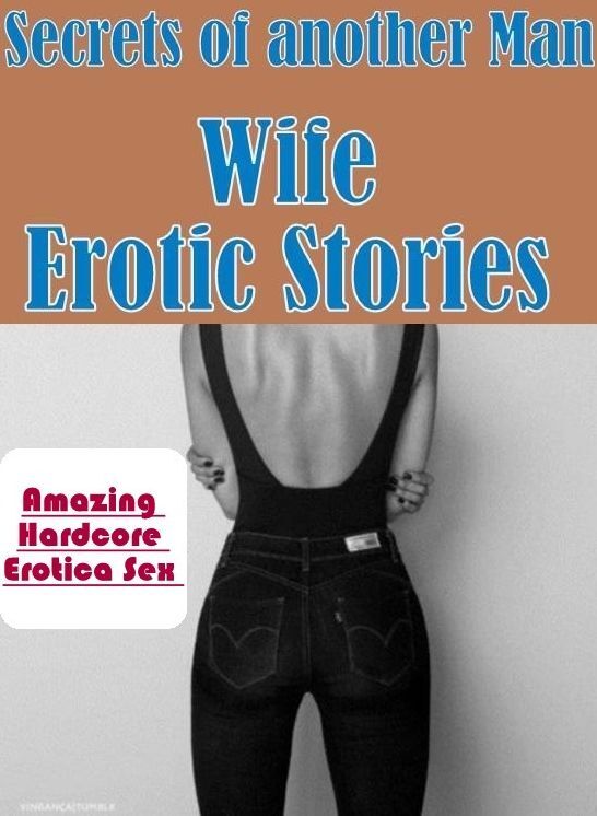 Nude Photos: Amazing Hardcore Erotica Sex Secrets of another Mans Wife Erotic Stories ( Erotic Photography, Erotic Stories, Nude Photos, Naked , Lesbian, She-male, Gay, Fetish, Bondage, Sex, Erotica, Hentai, Blow Job, Three-sum , XXX)