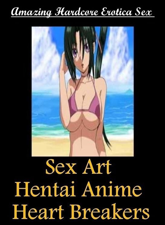 Breast: Amazing Hardcore Erotica Sex Sex Art Hentai Anime Heart Breakers ( Erotic Photography, Erotic Stories, Nude Photos, Naked , Lesbian, She-male, Gay, Fetish, Bondage, Sex, Erotica, Hentai, Blow Job, Three-sum , XXX)
