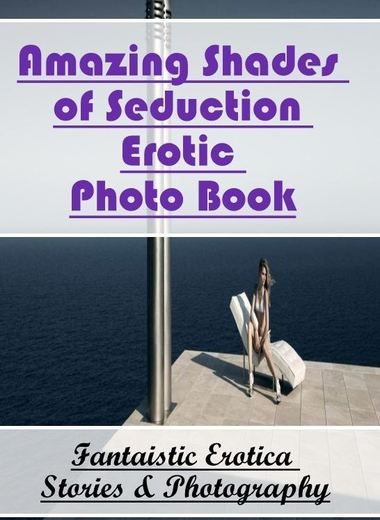 Erotica: Fantaistic Erotica Stories & Photography Amazing Shades of Seduction Erotic Photo Book ( Erotic Photography, Erotic Stories, Nude Photos, Naked , Lesbian, She-male, Gay, Fetish, Bondage, Sex, Erotica, Hentai, Blow Job, Three-sum , XXX)