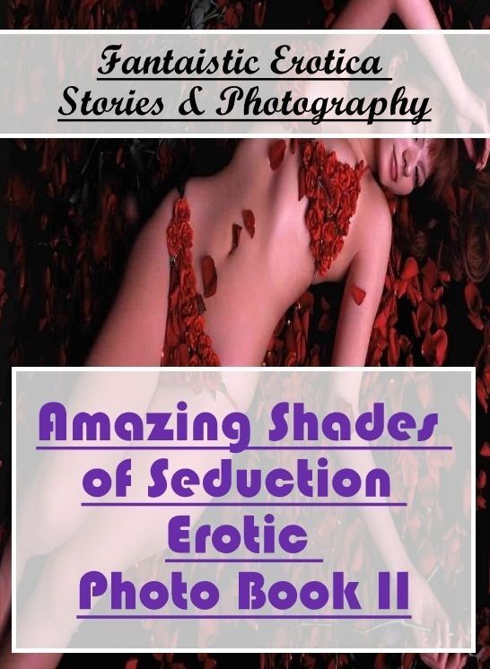 Submisive: Fantaistic Erotica Stories & Photography Amazing Shades of Seduction Erotic Photo Book II ( Erotic Photography, Erotic Stories, Nude Photos, Naked , Lesbian, She-male, Gay, Fetish, Bondage, Sex, Erotica, Hentai, Blow Job, Three-sum , XXX)