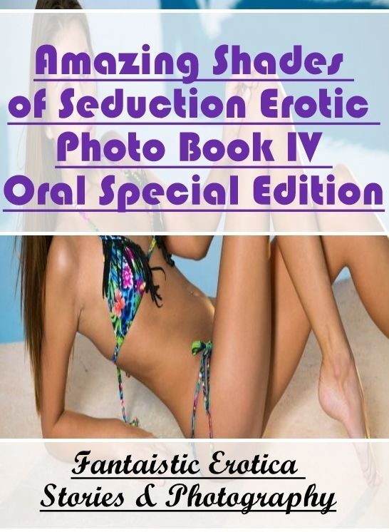 Confession: Fantaistic Erotica Stories & Photography Amazing Shades of Seduction Erotic Photo Book IV Oral Special Edition ( Erotic Photography, Erotic Stories, Nude Photos, Naked , Lesbian, She-male, Gay, Fetish, Bondage, Sex, Erotica, Hentai, Blow Job,