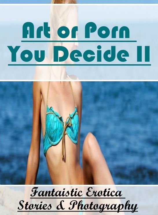 Bondage: Fantaistic Erotica Stories & Photography Art or Porn You Decide? II ( Erotic Photography, Erotic Stories, Nude Photos, Naked , Lesbian, She-male, Gay, Fetish, Bondage, Sex, Erotica, Hentai, Blow Job, Three-sum , XXX)