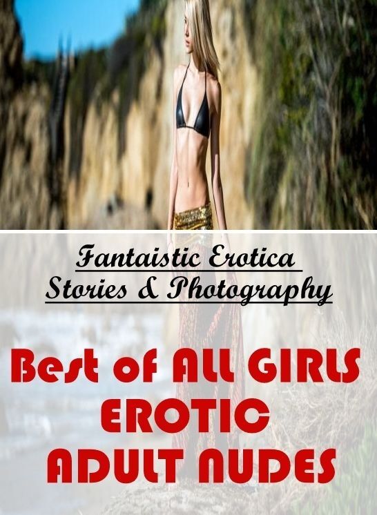 Confession: Fantaistic Erotica Stories & Photography Best of "ALL GIRLS EROTIC ADULT NUDES" ( Erotic Photography, Erotic Stories, Nude Photos, Naked , Lesbian, She-male, Gay, Fetish, Bondage, Sex, Erotica, Hentai, Blow Job, Three-sum , XXX)