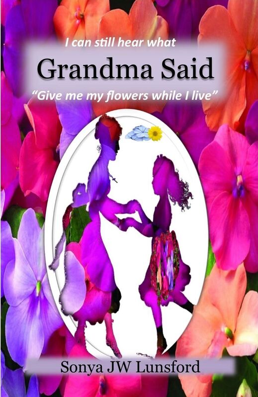 I Can Still Hear What Grandma Said "Give me my flowers while I live"
