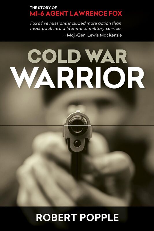 Cold War Warrior: Canadian MI-6 Agent Lawrence Fox