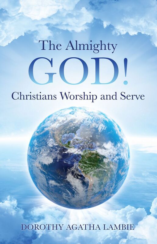 THE ALMIGHTY GOD ! CHRISTIANS WORSHIP AND SERVE