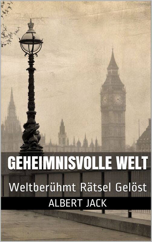 Geheimnisvolle Welt: Welt Beruhmt Ratsel Gelost