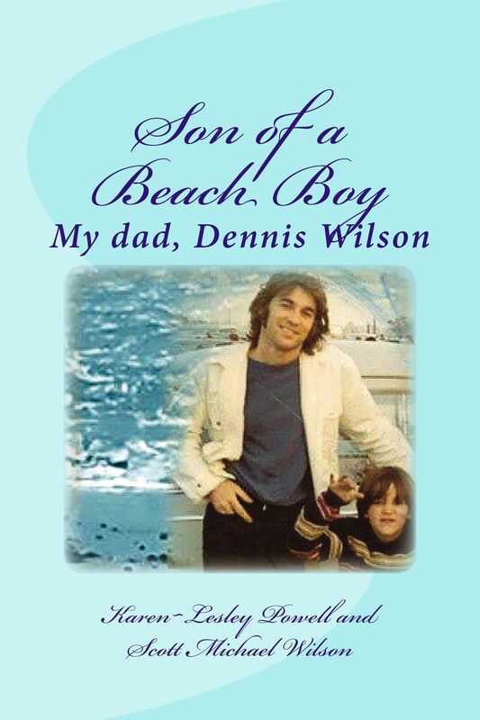 SON OF A BEACH BOY, my dad Dennis Wilson (REVISED AND NEW CHAPTERS)
