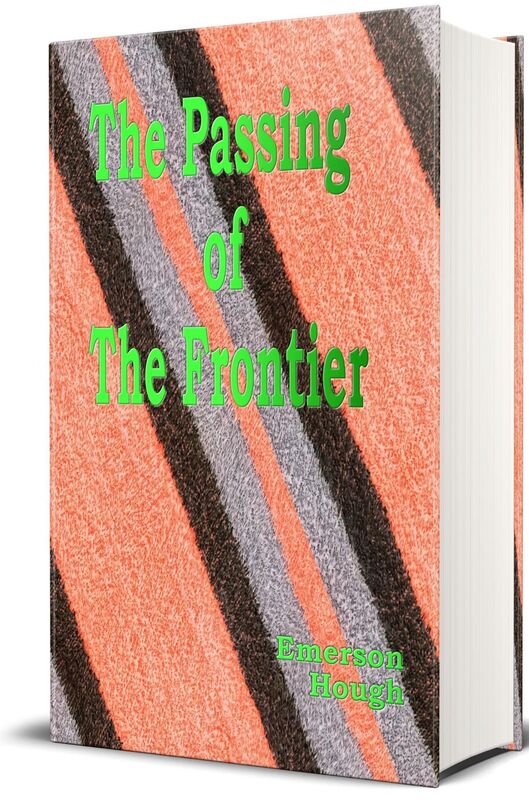 The Passing of the Frontier (Illustrated): A Chronicle Of The Old West