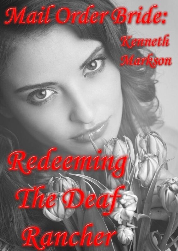 Mail Order Bride: Redeeming The Deaf Rancher: A Clean Historical Mail Order Bride Western Victorian Romance (Redeemed Mail Order Brides Book 9)