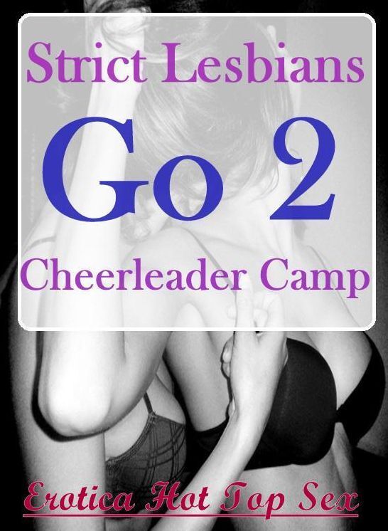 Confession: Erotica Hot Top Sex Strict Lesbians Go 2 Cheerleader Camp ( Erotic Photography, Erotic Stories, Nude Photos, Naked , Lesbian, She-male, Gay, Fetish, Bondage, Sex, Erotica, Hentai, Blow Job, Three-sum , XXX)