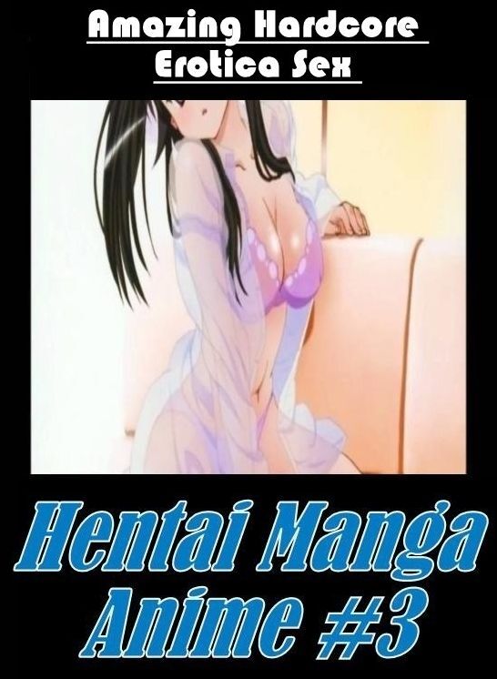 Erotic Photography: Amazing Hardcore Erotica Sex Hentai Manga Anime #3 ( Erotic Photography, Erotic Stories, Nude Photos, Naked , Lesbian, She-male, Gay, Fetish, Bondage, Sex, Erotica, Hentai, Blow Job, Three-sum , XXX)