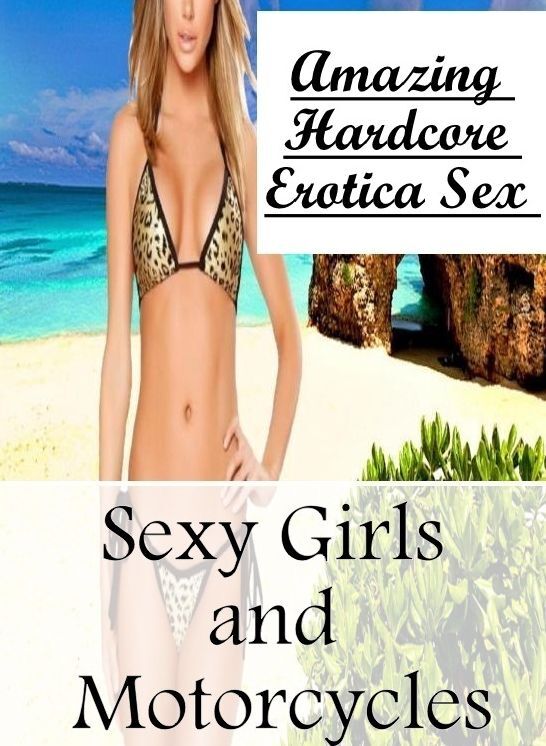 Erotic Photography: Amazing Hardcore Erotica Sex Sexy Girls and Motorcycles ( Erotic Photography, Erotic Stories, Nude Photos, Naked , Lesbian, She-male, Gay, Fetish, Bondage, Sex, Erotica, Hentai, Blow Job, Three-sum , XXX)