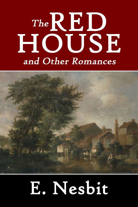 The Red House and Other Romances by E. Nesbit