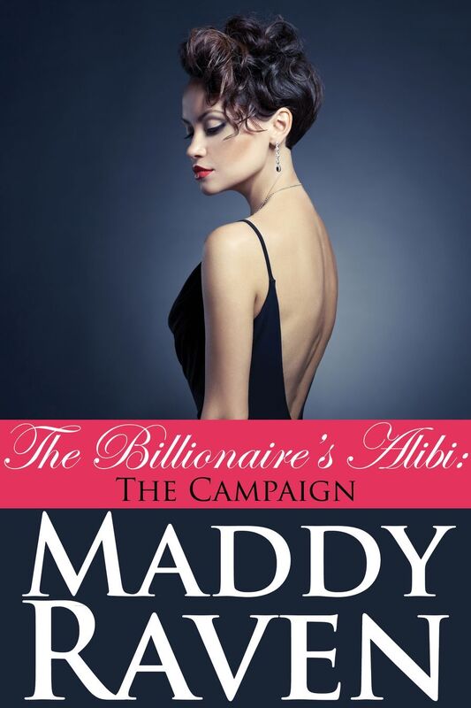 The Billionaire's Alibi: The Campaign (The Billionaire's Alibi #8)