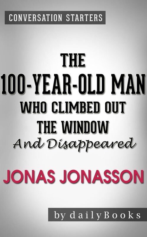 Conversation Starters The 100-Year-Old Man Who Climbed Out the Window and Disappeared by Jonas Jonass