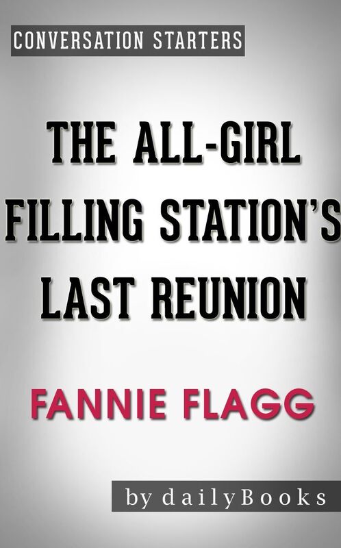 Conversation Starters The All-Girl Filling Station's Last Reunion by Fannie Flagg
