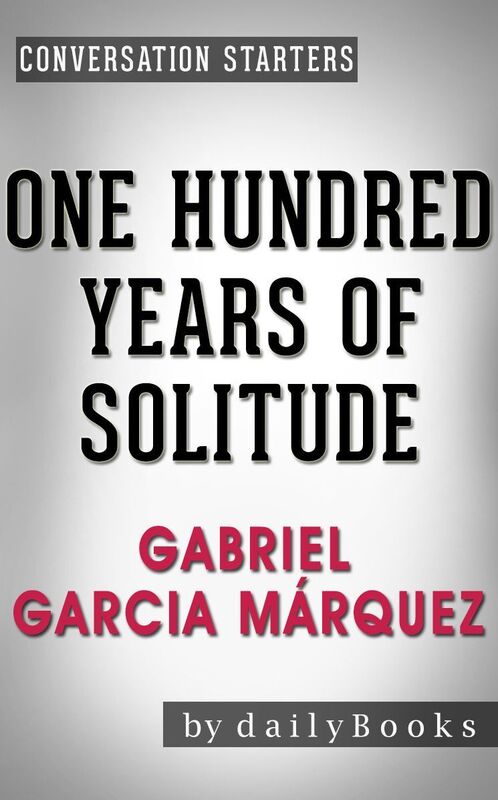Conversation Starters One Hundred Years of Solitude by Gabriel Garcia Marquez