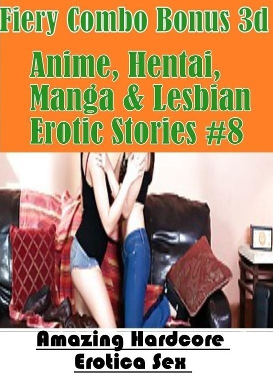 Bondage: Amazing Hardcore Erotica Sex Fiery Combo Bonus 3d Anime, Hentai, Manga & Lesbian Erotic Stories #8 ( Erotic Photography, Erotic Stories, Nude Photos, Naked , Lesbian, She-male, Gay, Fetish, Bondage, Sex, Erotica, Hentai, Blow Job, Three-sum , XXX