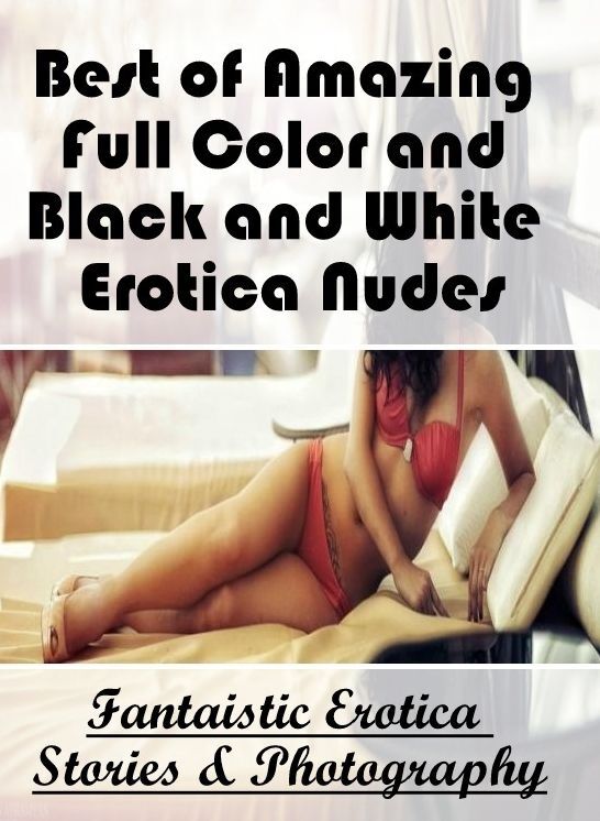 Submisive: Fantaistic Erotica Stories & Photography Best of "Amazing Full Color and Black and White Erotica Nudes" ( Erotic Photography, Erotic Stories, Nude Photos, Naked , Lesbian, She-male, Gay, Fetish, Bondage, Sex, Erotica, Hentai, Blow Job, Three-su