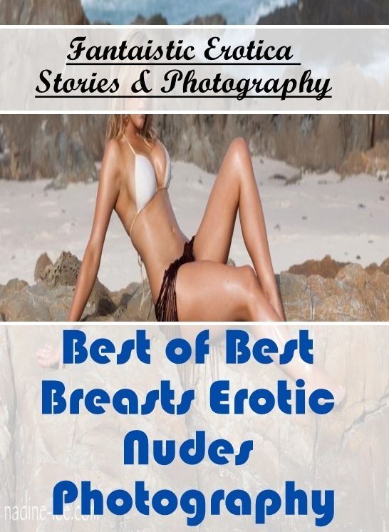 Erotic Photography: Fantaistic Erotica Stories & Photography Best of "Best Breasts Erotic Nudes Photography" ( Erotic Photography, Erotic Stories, Nude Photos, Naked , Lesbian, She-male, Gay, Fetish, Bondage, Sex, Erotica, Hentai, Blow Job, Three-sum , XX