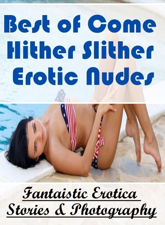 Domination: Fantaistic Erotica Stories & Photography Best of "Come Hither Slither Erotic Nudes" ( Erotic Photography, Erotic Stories, Nude Photos, Naked , Lesbian, She-male, Gay, Fetish, Bondage, Sex, Erotica, Hentai, Blow Job, Three-sum , XXX)