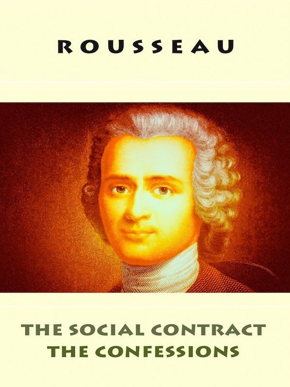 Rousseau: The Social Contract & The Confessions