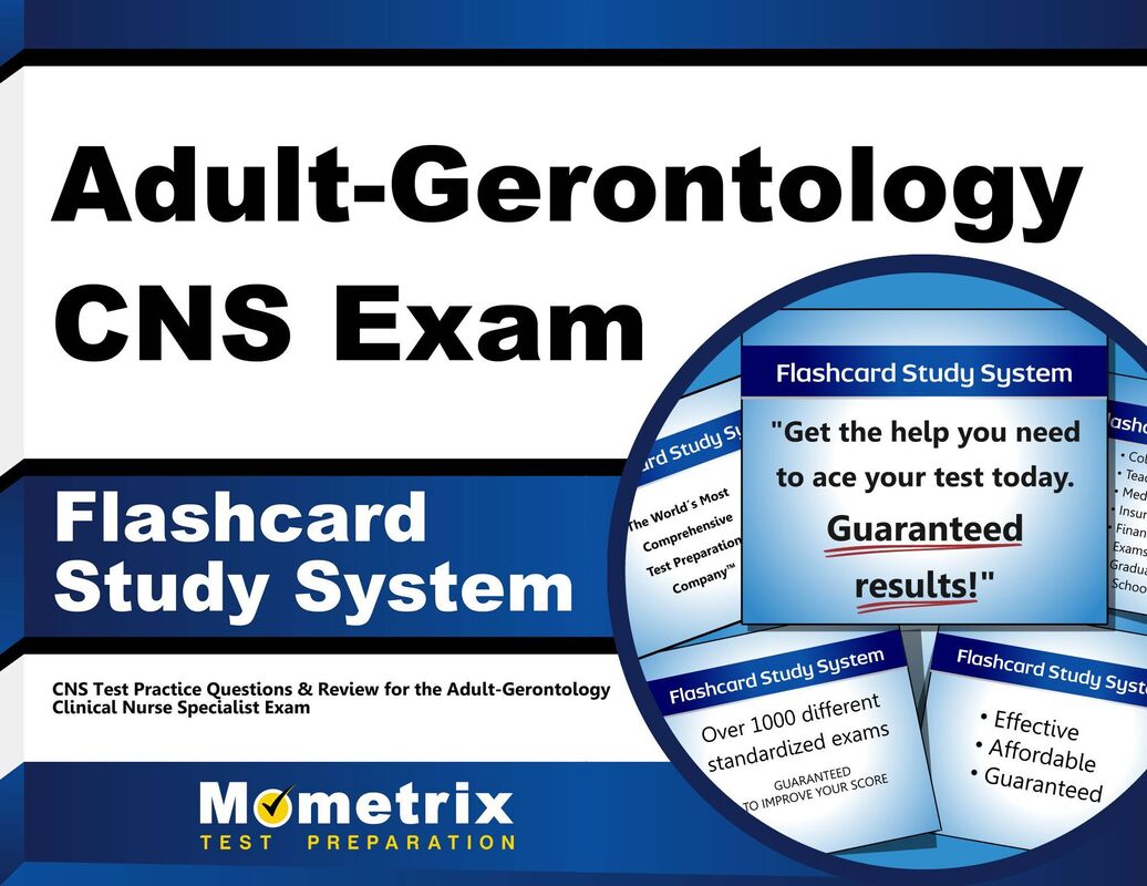 Adult-Gerontology CNS Exam Flashcard Study System: CNS Test Practice Questions & Review for the Adult-Gerontology Clinical Nurse Specialist Exam