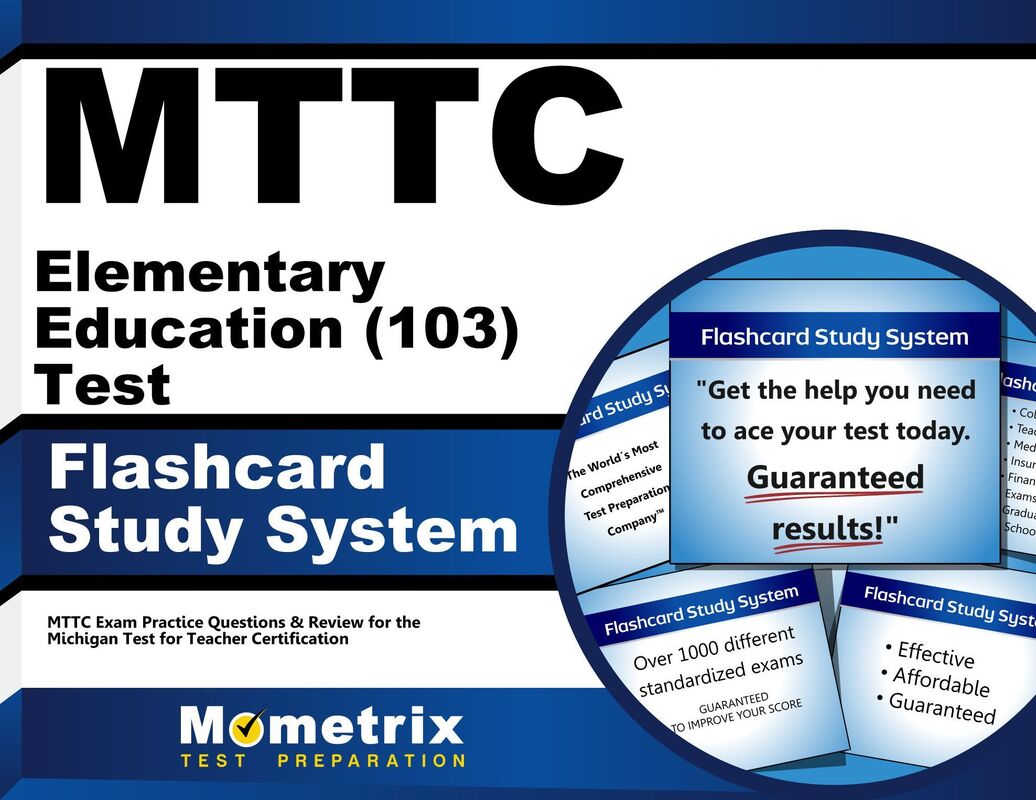 MTTC Elementary Education (103) Test Flashcard Study System: MTTC Exam Practice Questions & Review for the Michigan Test for Teacher Certification