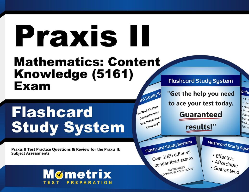 Praxis II Mathematics: Content Knowledge (5161) Exam Flashcard Study System: Praxis II Test Practice Questions & Review for the Praxis II: Subject Assessments