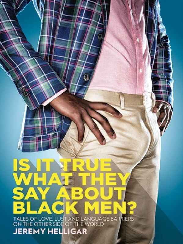Is It True What They Say About Black Men?: Tales of Love, Lust and Language Barriers on the Other Side of the World