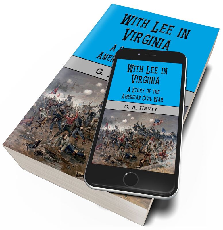 With Lee in Virginia (Illustrated): A Story of the American Civil War