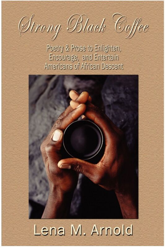 Strong Black Coffee: Poetry & Prose to Enlighten, Encourage, and Entertain Americans of African Descent