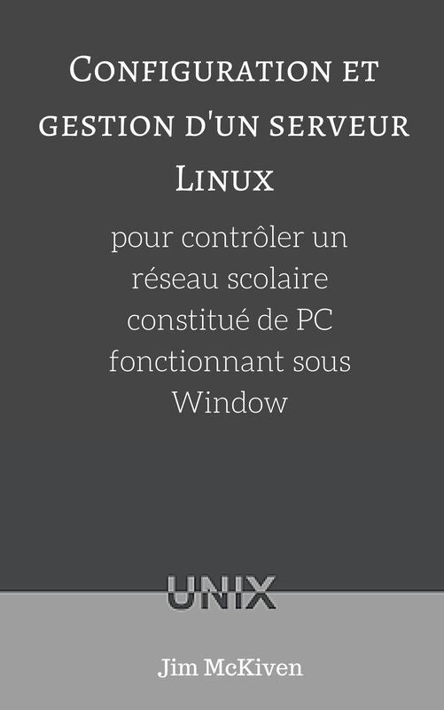 Configuration et gestion d'un serveur Linux pour controler un reseau scolaire constitue de PC fonctionnant sous Windows