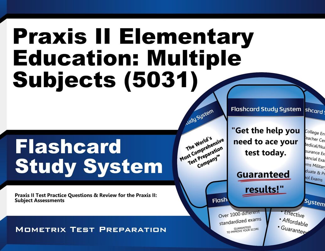 Praxis II Elementary Education: Multiple Subjects (5031) Exam Flashcard Study System Study Guide: Praxis II Test Practice Questions & Review for the Praxis II: Subject Assessments