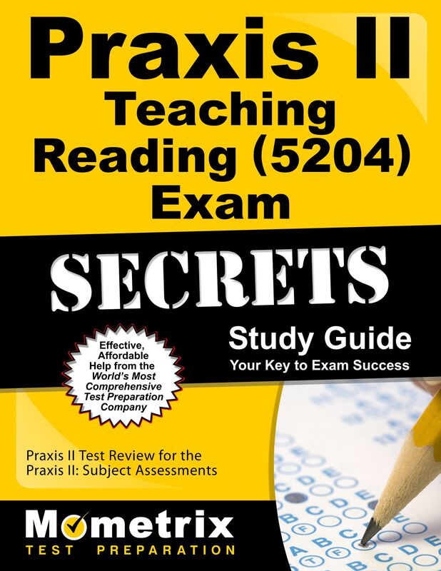 Praxis II Teaching Reading (5204) Exam Secrets Study Guide: Praxis II Test Review for the Praxis II: Subject Assessments