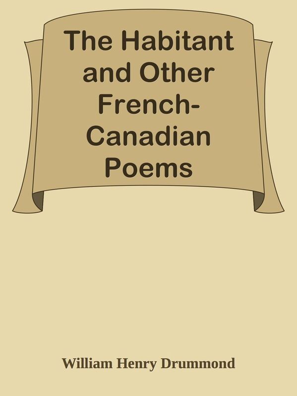 The Habitant and Other French-Canadian Poems