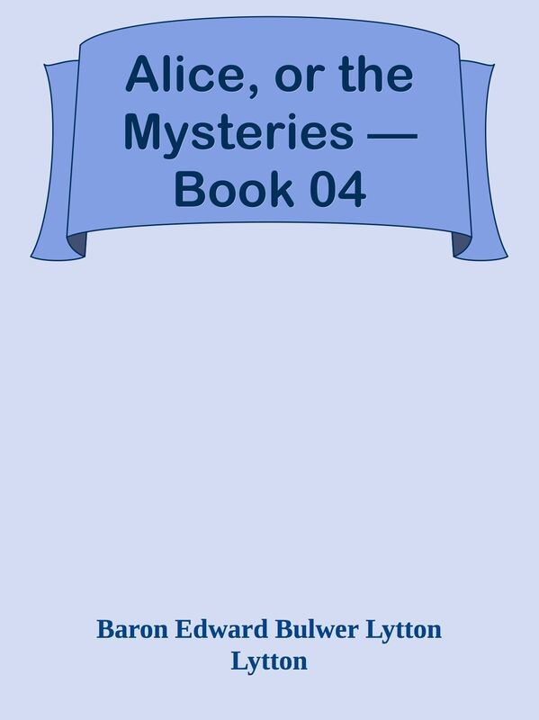 Alice, or the Mysteries Book 04