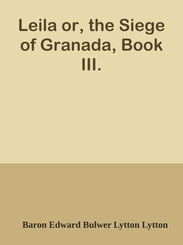Leila or, the Siege of Granada, Book III.