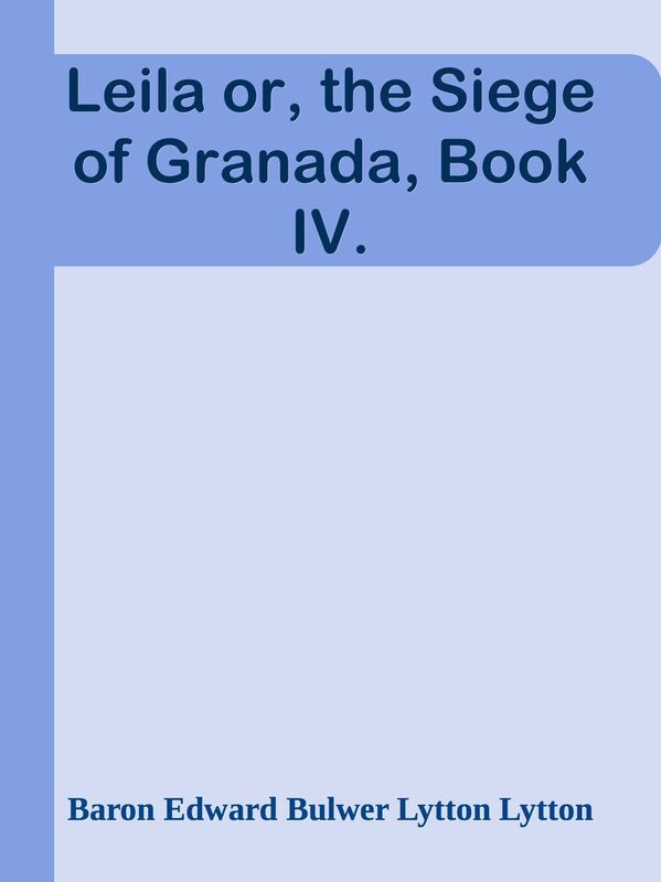 Leila or, the Siege of Granada, Book IV.