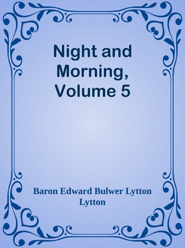 Night and Morning, Volume 5